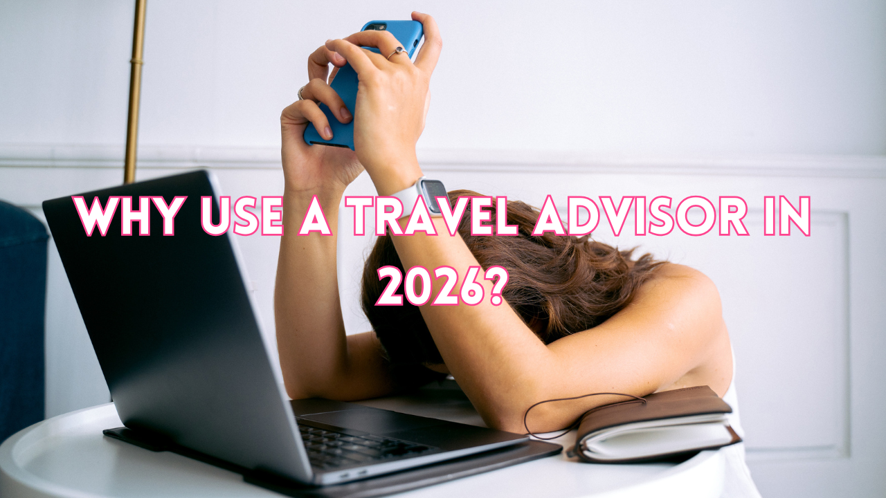 Why Use a Travel Advisor in 2026?