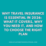 Why Travel Insurance Is Essential in 2026: What It Covers, Why You Need It, and How to Choose the Right Plan